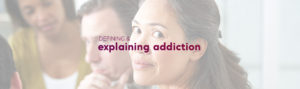 identifying addiction, diagnosing addiction, what is addiction, defining addiction, dependence
